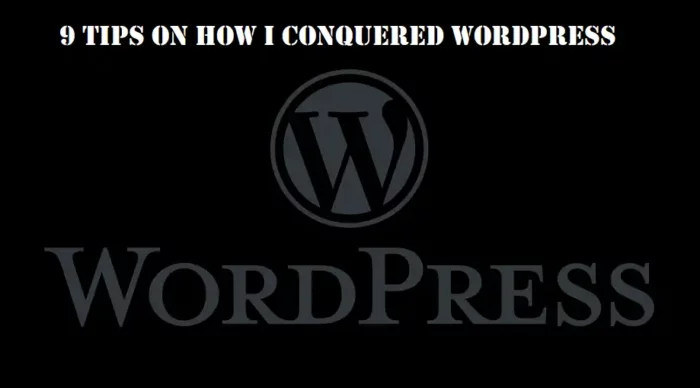9 tips on how I conquered WordPress